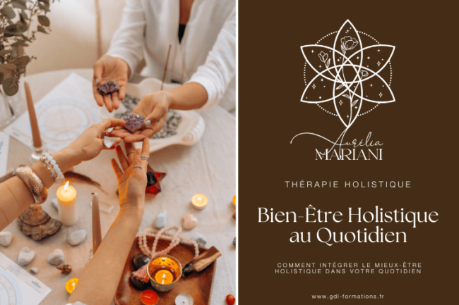 BIEN-ÊTRE HOLISTIQUE AU QUOTIDIEN – GDL-FORMATIONS AURÉLIA MARIANI
